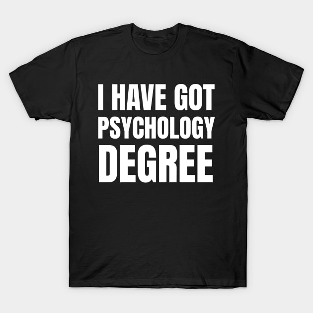 I have got Psychology Degree T-Shirt by Calfo-Fashions